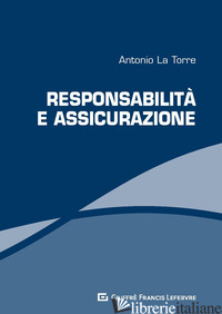 RESPONSABILITA' E ASSICURAZIONE - LA TORRE A. (CUR.)