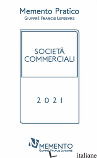 MEMENTO PRATICO SOCIETA' COMMERCIALI 2021 - MICHELETTI LORENA