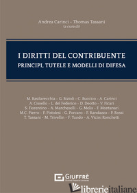 DIRITTI DEL CONTRIBUENTE. PRINCIPI, TUTELE E MODELLI DI DIFESA (I) - CARINCI A. (CUR.); TASSANI T. (CUR.)