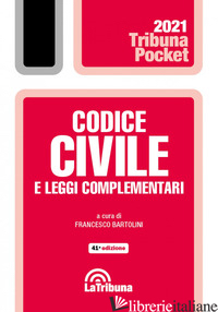 CODICE CIVILE E LEGGI COMPLEMENTARI - BARTOLINI F. (CUR.)