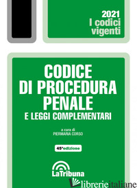 CODICE DI PROCEDURA PENALE E LEGGI COMPLEMENTARI - CORSO P. (CUR.)