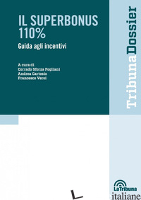 SUPERBONUS 110%. GUIDA AGLI INCENTIVI (IL) - SFORZA FOGLIANI C. (CUR.); CARTOSIO A. (CUR.); VEROI F. (CUR.)