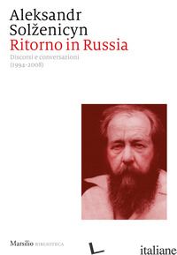 RITORNO IN RUSSIA. DISCORSI E CONVERSAZIONI (1994-2008) - SOLZENICYN ALEKSANDR; RAPETTI S. (CUR.)