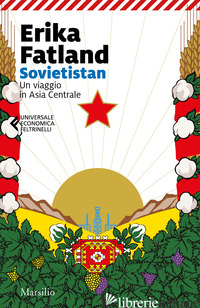 SOVIETISTAN. UN VIAGGIO IN ASIA CENTRALE - FATLAND ERIKA