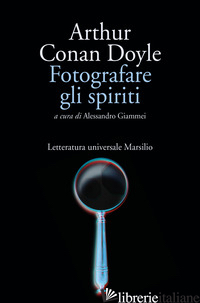 FOTOGRAFARE GLI SPIRITI - DOYLE ARTHUR CONAN; GIAMMEI A. (CUR.)