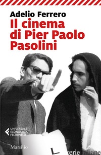 CINEMA DI PIER PAOLO PASOLINI (IL) - FERRERO ADELIO; PELLIZZARI L. (CUR.)