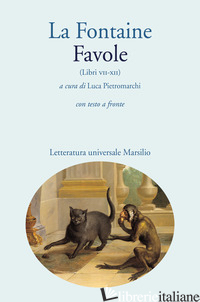 FAVOLE (LIBRI VII-XII). CON TESTO A FRONTE - LA FONTAINE JEAN DE; PIETROMARCHI L. (CUR.)