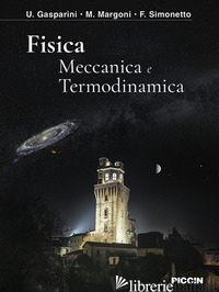 FISICA. MECCANICA E TERMODINAMICA - GASPARINI U.; MARGONI M.; SIMONETTO F.
