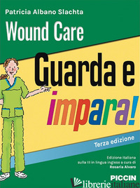 WOUND CARE. GUARDA E IMPARA! - ALBANO SLACHTA PATRICIA; ALVARO R. (CUR.)