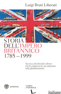 STORIA DELL'IMPERO BRITANNICO (1785-1999) - BRUTI LIBERATI LUIGI