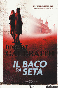 BACO DA SETA. UN'INDAGINE DI CORMORAN STRIKE (IL) - GALBRAITH ROBERT
