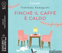 FINCHE' IL CAFFE' E' CALDO LETTO DA FEDERICA SASSAROLI. AUDIOLIBRO. CD AUDIO FOR - KAWAGUCHI TOSHIKAZU