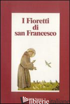 FIORETTI DI SAN FRANCESCO (I) - BUGHETTI B. (CUR.)