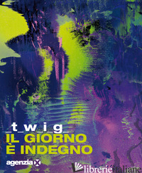 GIORNO E' INDEGNO (IL) - TWIG
