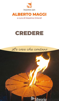 CREDERE - MAGGI ALBERTO; ORLANDI M. (CUR.)