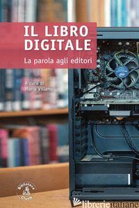 LIBRO DIGITALE. LA PAROLA AGLI EDITORI (IL) - VILLANO M. (CUR.)