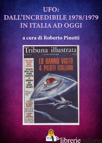 UFO: DALL'INCREDIBILE 1978-1979 IN ITALIA AD OGGI - PINOTTI ROBERTO