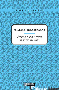 WOMEN ON STAGE - SHAKESPEARE WILLIAM