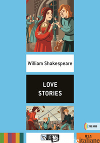 LOVE STORIES. B1.1. CON FILE AUDIO PER IL DOWNLOAD - SHAKESPEARE WILLIAM
