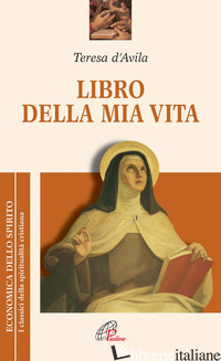 LIBRO DELLA MIA VITA - TERESA D'AVILA (SANTA); BORRIELLO L. (CUR.); DELLA CROCE G. M. (CUR.)