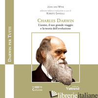 CHARLES DARWIN. L'UOMO, IL SUO GRANDE VIAGGIO E LA TEORIA DELL'EVOLUZIONE - VAN WYHE JOHN; SANDULLI R. (CUR.)