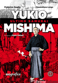 YUKIO MISHIMA. ULTIMO SAMURAI - GOGLIO FEDERICO