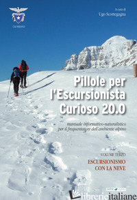 PILLOLE PER L'ESCURSIONISTA CURIOSO 20.0. MANUALE INFORMATIVO-NATURALISTICO PER  - SCORTEGAGNA U. (CUR.)