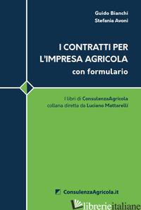 CONTRATTI PER L'IMPRESA AGRICOLA CON FORMULARIO (I) - BIANCHI GUIDO; AVONI STEFANIA; MATTARELLI L. (CUR.)