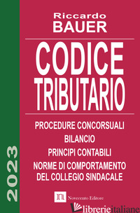 CODICE TRIBUTARIO. PROCEDURE CONCORSUALI. PRINCIPI CONTABILI - BAUER RICCARDO