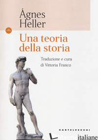 TEORIA DELLA STORIA (UNA) - HELLER AGNES; FRANCO V. (CUR.)