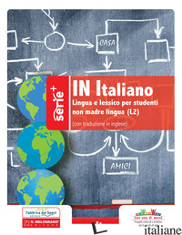 IN ITALIANO. LINGUA E LESSICO PER STUDENTI NON MADRE LINGUA (L2). EDIZ. ITALIANA - MORO VALTER