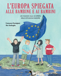 EUROPA SPIEGATA ALLE BAMBINE E AI BAMBINI (L') - PARMIGIANI FRANCESCA; GARBUGLIA SHU