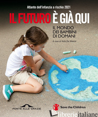 ATLANTE DELL'INFANZIA A RISCHIO 2021. IL FUTURO E' GIA' QUI - SAVE THE CHILDREN