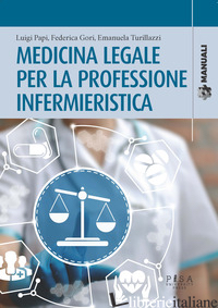 MEDICINA LEGALE PER LA PROFESSIONE INFERMIERISTICA - PAPI LUIGI; GORI FEDERICA; TURILLAZZI EMANUELA