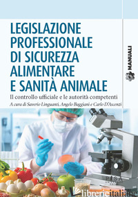 LEGISLAZIONE PROFESSIONALE DI SICUREZZA ALIMENTARE E SANITA' ANIMALE. IL CONTROL - LINGUANTI S. (CUR.); BAGGIANI A. (CUR.); D'ASCENZI C. (CUR.)