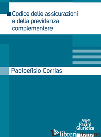 CODICE DELLE ASSICURAZIONI E DELLA PREVIDENZA COMPLEMENTARE - CORRIAS PAOLOEFISIO