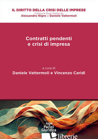 CONTRATTI PENDENTI NELLE PROCEDURE DI SOLUZIONE DELLA CRISI (I) - VATTERMOLI D. (CUR.); CARIDI V. (CUR.)