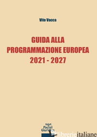 GUIDA ALLA PROGRAMMAZIONE EUROPEA 2021-2027 - VACCA VITO