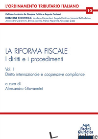 RIFORMA FISCALE. I DIRITTI E I PROCEDIMENTI (LA). VOL. 1: DIRITTO INTERNAZIONALE - GIOVANNINI A. (CUR.)
