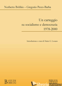 CARTEGGIO SU SOCIALISMO E DEMOCRAZIA 1978-2000 (UN) - BOBBIO NORBERTO; PECES-BARBA GREGORIO; LOSANO M. G. (CUR.)