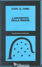 ARCHETIPO DELLA MADRE (L') - JUNG CARL GUSTAV