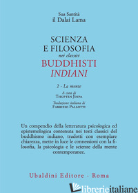SCIENZA E FILOSOFIA NEI CLASSICI BUDDHISTI INDIANI. VOL. 2: LA MENTE - GYATSO TENZIN (DALAI LAMA)