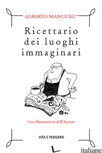 RICETTARIO DEI LUOGHI IMMAGINARI - MANGUEL ALBERTO