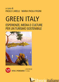 GREEN ITALY. ESPERIENZE, MEDIA E CULTURE PER UN TURISMO SOSTENIBILE - CARELLI P. (CUR.); PASINI M. P. (CUR.)