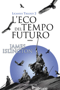 ECO DEL TEMPO FUTURO. LICANIUS TRILOGY (L'). VOL. 2 - ISLINGTON JAMES