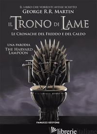 TRONO DI LAME. LE CRONACHE DEL FREDDO E DEL CALDO (IL) - THE HARVARD LAMPOON