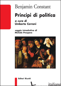 PRINCIPI DI POLITICA - CONSTANT BENJAMIN; CERRONI U. (CUR.)