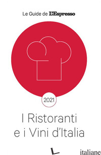 RISTORANTI E I VINI D'ITALIA 2021 (I) - AA.VV.