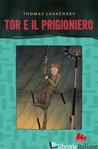 TOR E IL PRIGIONIERO - LAVACHERY THOMAS