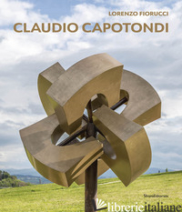 CLAUDIO CAPOTONDI. LA SCULTURA MONUMENTALE. EDIZ. ITALIANA E INGLESE - FIORUCCI LORENZO